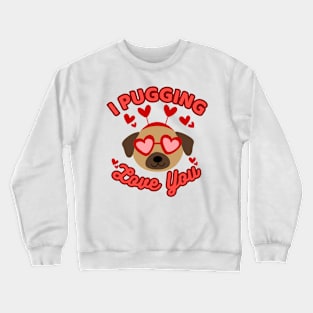 I Pugging Love You Funny Pug Valentine Crewneck Sweatshirt